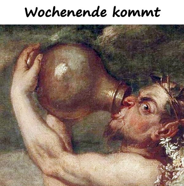 Wochenende kommt