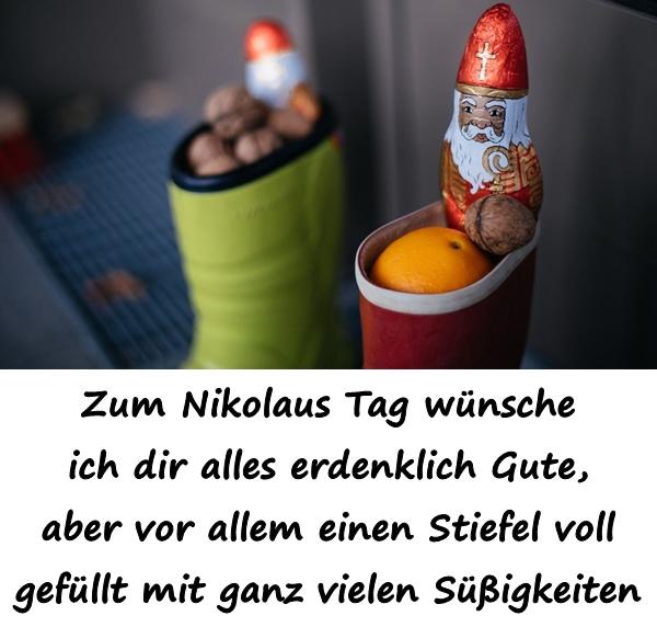 Zum Nikolaus Tag wünsche ich dir alles erdenklich Gute, aber vor allem einen Stiefel voll gefüllt mit ganz vielen Süßigkeiten