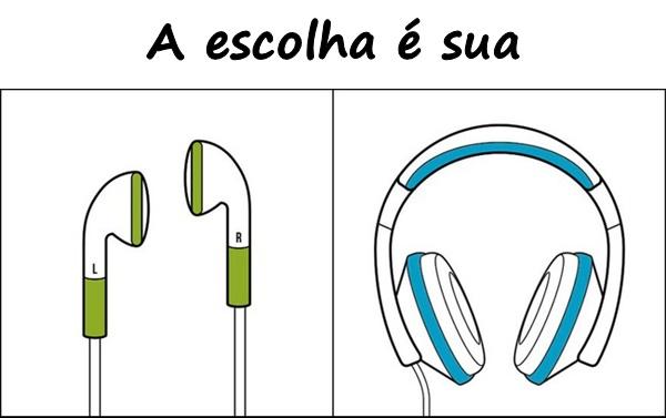 A escolha é sua