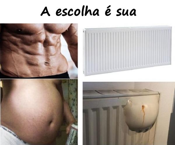 A escolha é sua