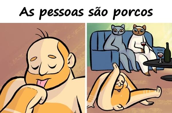 As pessoas são porcos