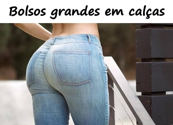 Bolsos grandes em calças