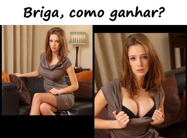 Briga, como ganhar?