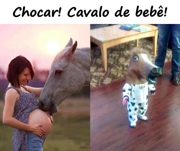 Chocar! Cavalo de bebê!