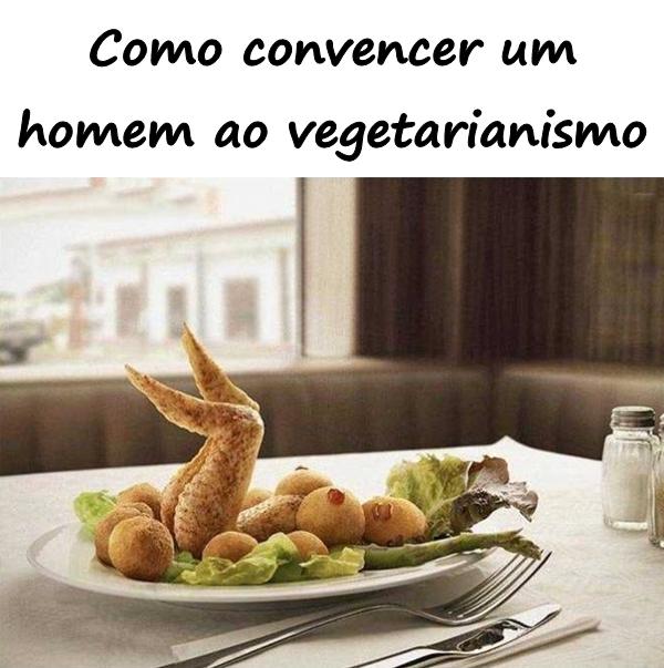 Como convencer um homem ao vegetarianismo