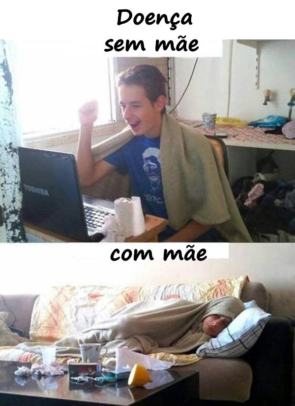 Doença sem mãe e com mãe