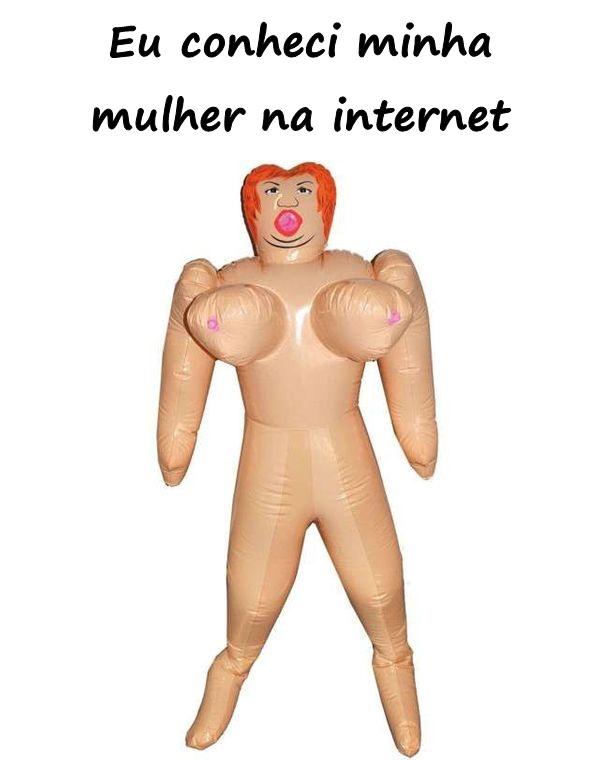 Eu conheci minha mulher na internet