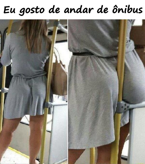 Eu gosto de andar de ônibus