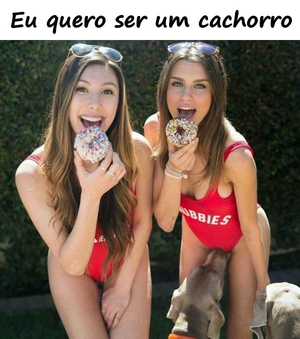 Eu quero ser um cachorro