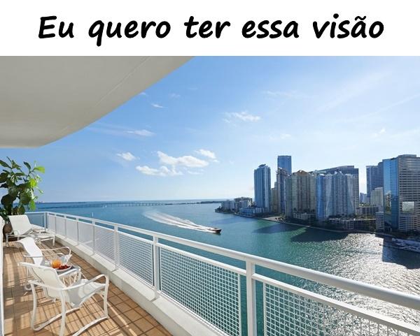 Eu quero ter essa visão