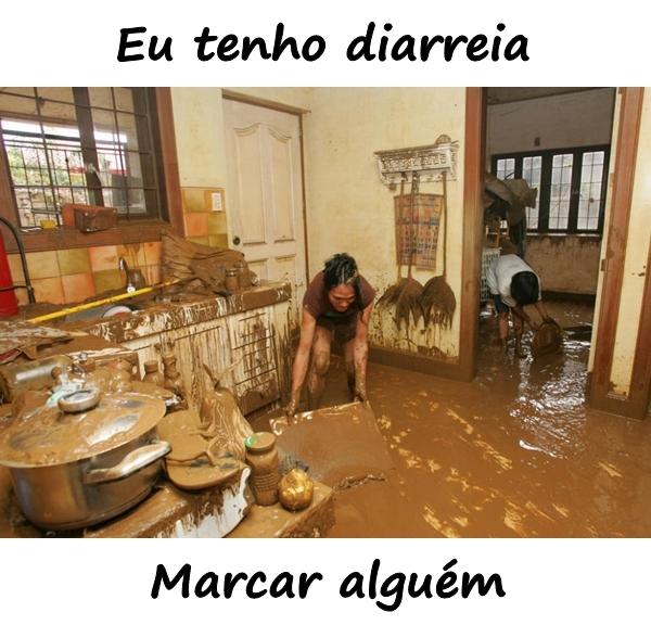 Eu tenho diarreia. Marcar alguém.