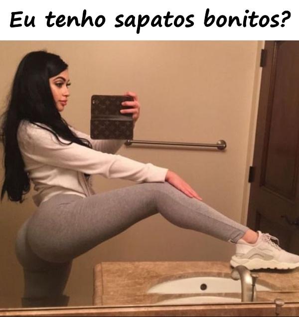 Eu tenho sapatos bonitos?