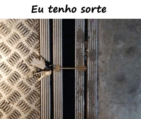 Eu tenho sorte