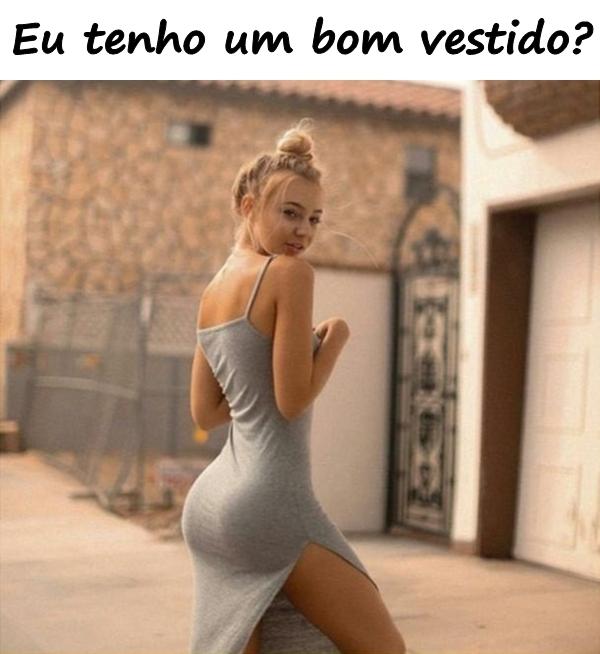 Eu tenho um bom vestido?