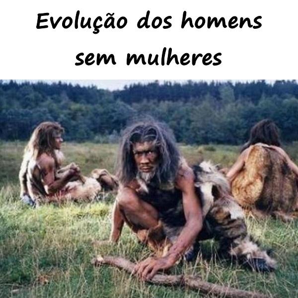 Evolução dos homens sem mulheres