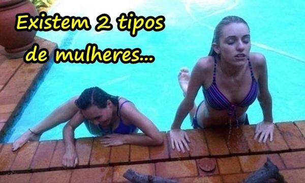 Existem 2 tipos de mulheres...