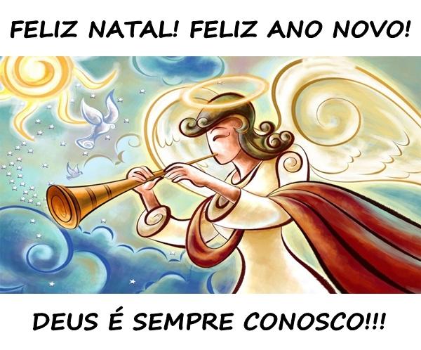 FELIZ NATAL! FELIZ ANO NOVO! DEUS É SEMPRE CONOSCO!!!