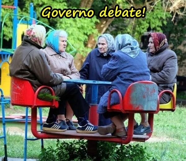 Governo debate!