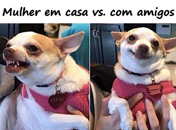 Mulher em casa vs. com amigos