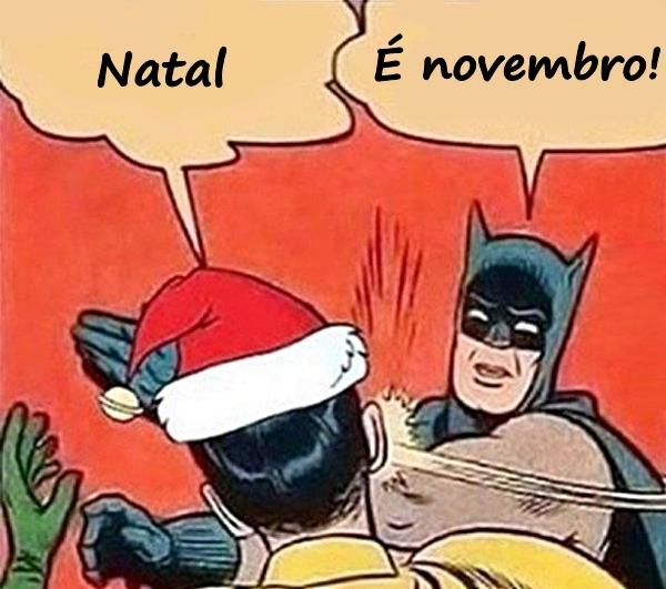 - Natal\n- É novembro!