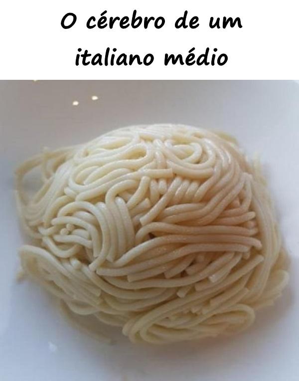 O cérebro de um italiano médio