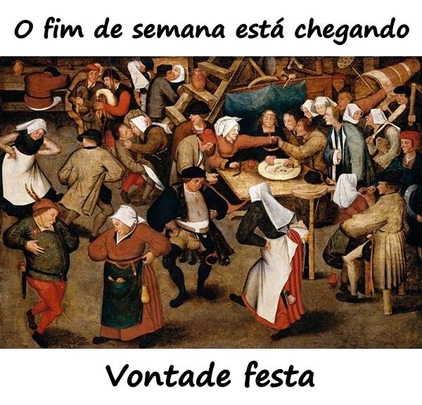 O fim de semana está chegando, vontade festa!