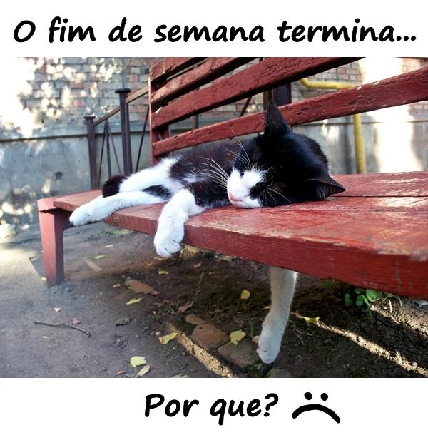 O fim de semana termina... Por quê?