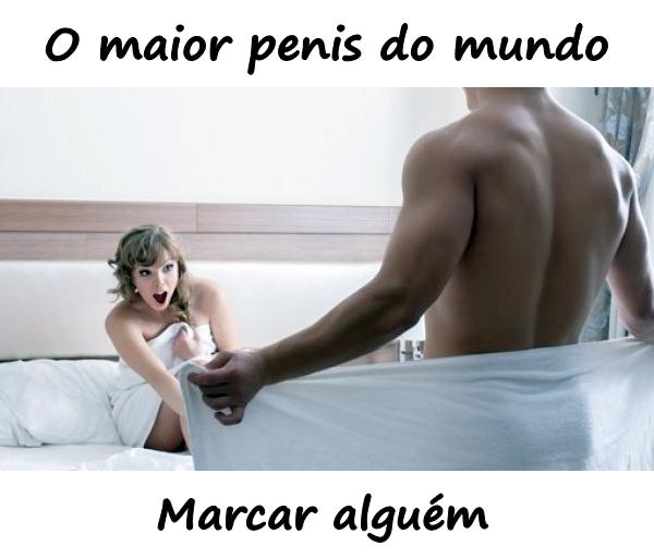 O maior penis do mundo. Marcar alguém.