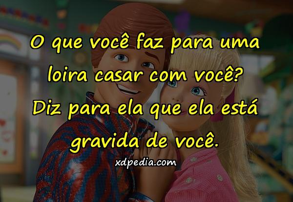 O que você faz para uma loira casar com você? Diz para ela que ela está gravida de você.