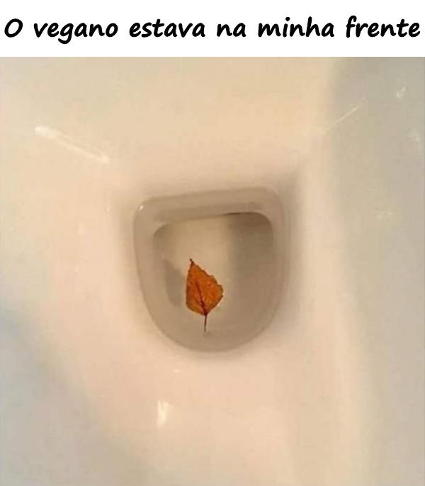 O vegano estava na minha frente