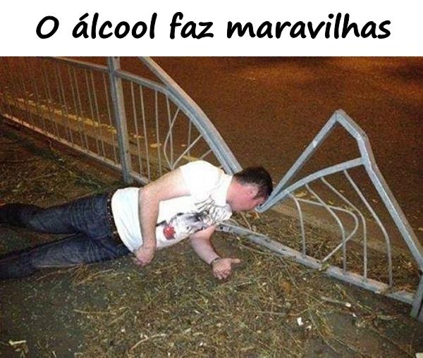 O álcool faz maravilhas