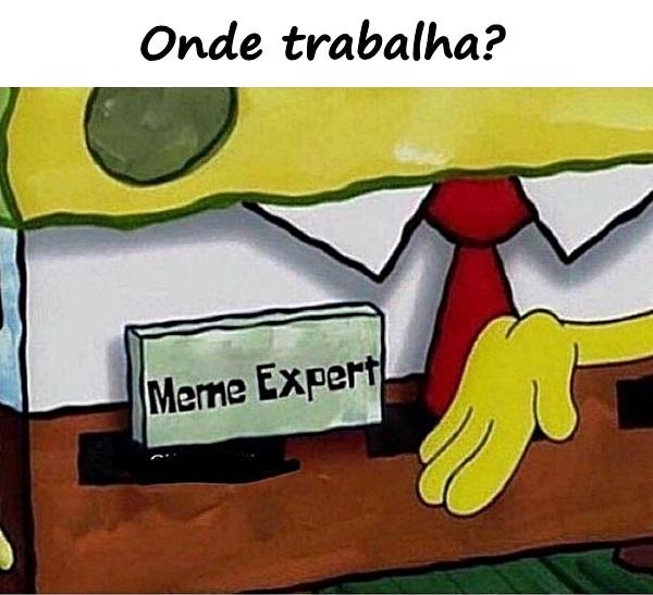 Onde trabalha?