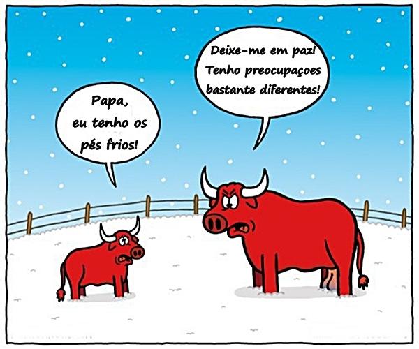 - Papa, eu tenho os pés frios! - Deixe-me em paz! Tenho preocupações bastante diferentes!