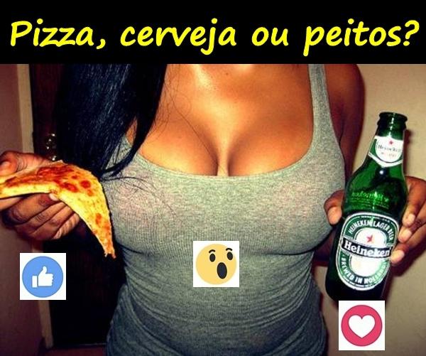 Pizza, cerveja ou peitos?