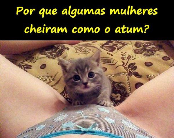 Por que algumas mulheres cheiram como o atum?