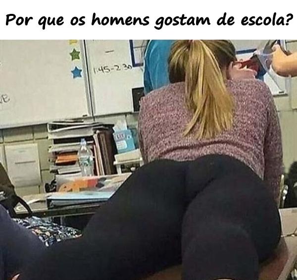 Por que os homens gostam de escola?