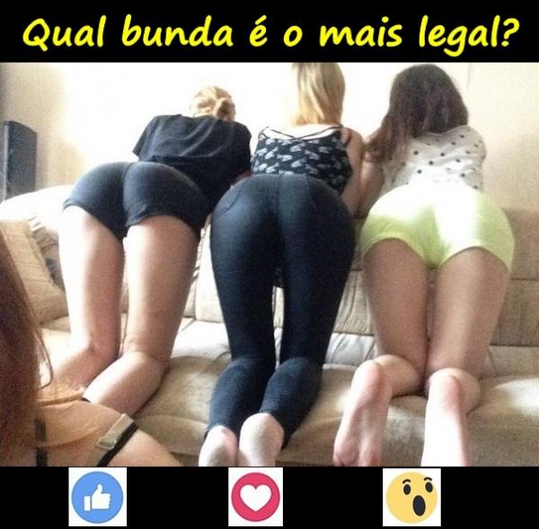 Qual bunda é o mais legal?