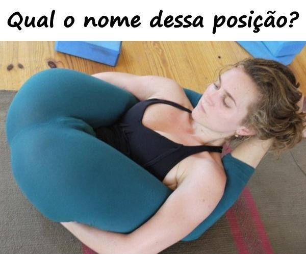 Qual o nome dessa posição?