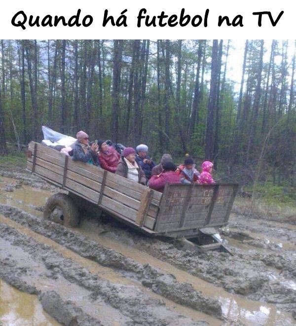 Quando há futebol na TV