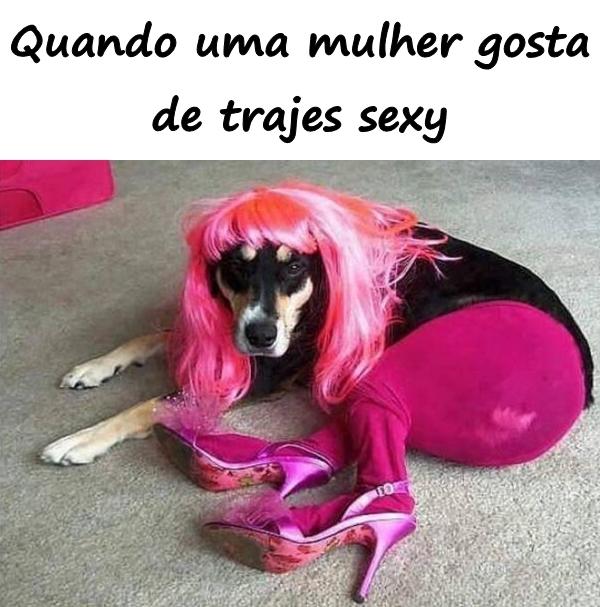 Quando uma mulher gosta de trajes sexy