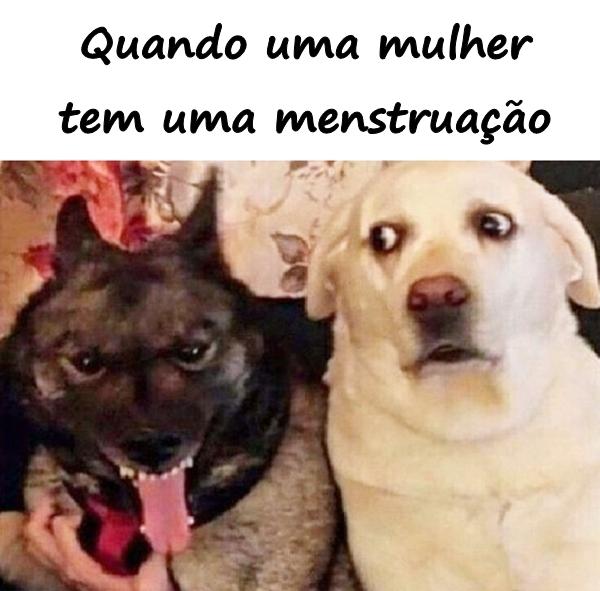 Quando uma mulher tem uma menstruação