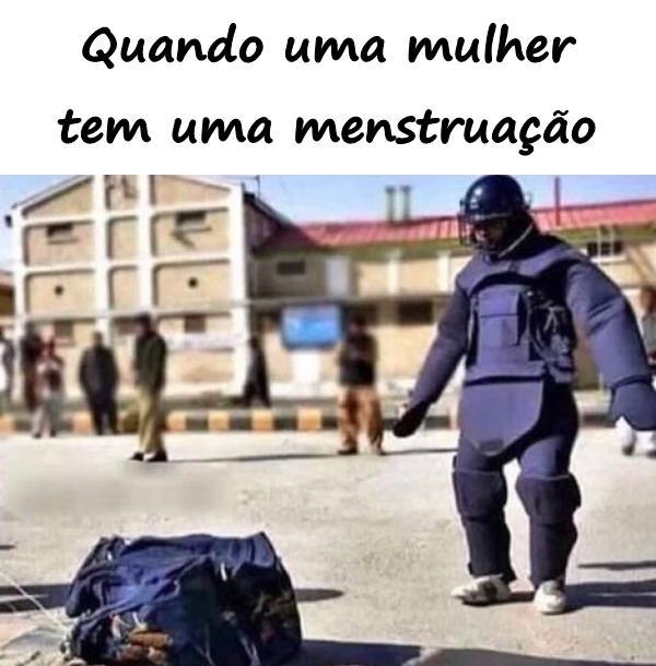 Quando uma mulher tem uma menstruação