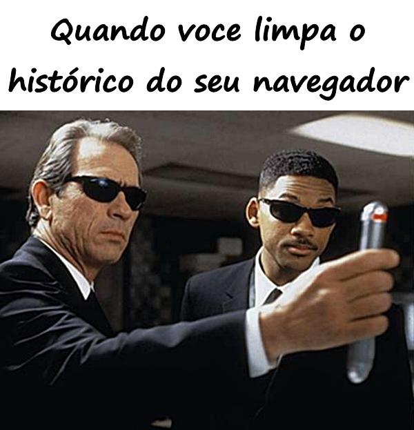 Quando você limpa o histórico do seu navegador