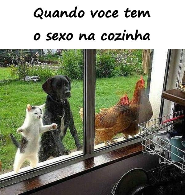 Quando você tem o sexo na cozinha