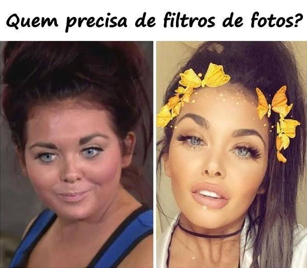 Quem precisa de filtros de fotos?