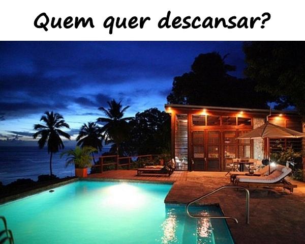 Quem quer descansar?