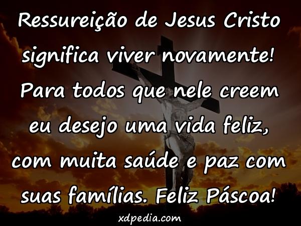 Ressureição de Jesus Cristo significa viver novamente! Para todos que nele creem eu desejo uma vida feliz, com muita saúde e paz com suas famílias. Feliz Páscoa!