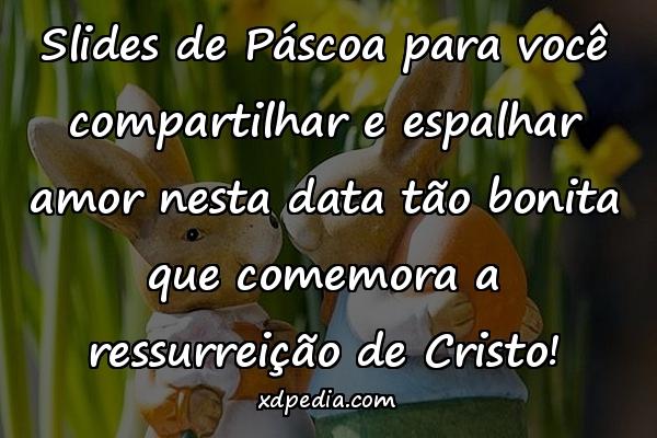 Slides de Páscoa para você compartilhar e espalhar amor nesta data tão bonita que comemora a ressurreição de Cristo!