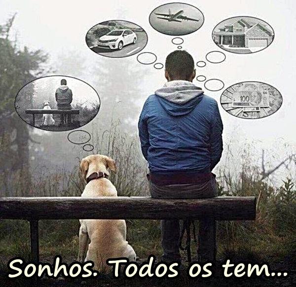 Sonhos. Todos os têm...