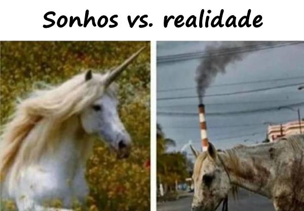 Sonhos vs. realidade